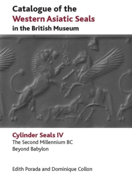 Catalogue of the Western Asiatic Seals in the British Museum (Volume 4): Cylinder Seals