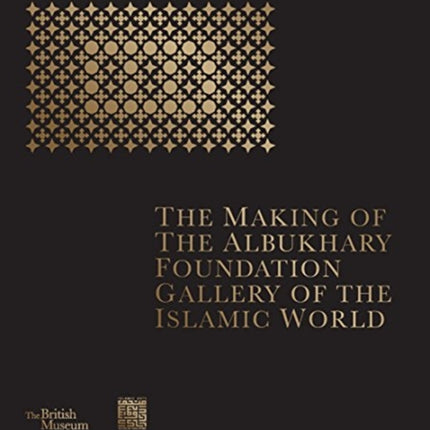 The Making of The Albukhary Foundation Gallery of the Islamic World