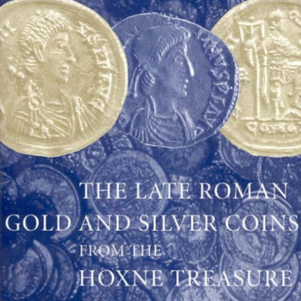 The Late Roman Gold and Silver Coins from the Hoxne Treasure