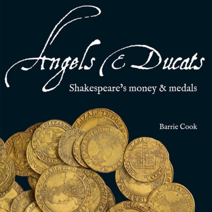 Angels & Ducats: Shakespeare's Money & Medals