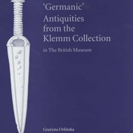 Catalogue of the 'Germanic' Antiquities from the Klemm Collection in the British Museum