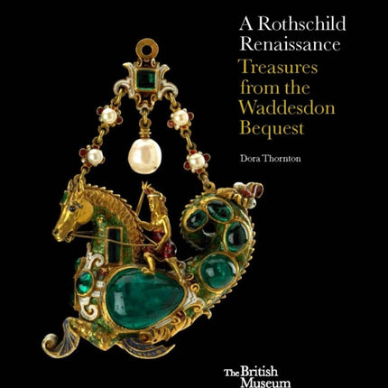 A Rothschild Renaissance: Treasures from the Waddesdon Bequest