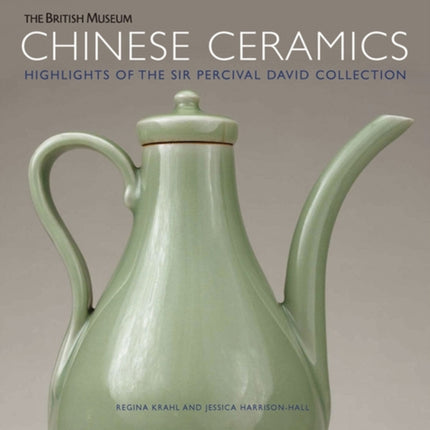 Chinese Ceramics: Highlights of the Sir Percival David Collection