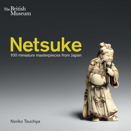 Netsuke: 100 miniature masterpieces from Japan