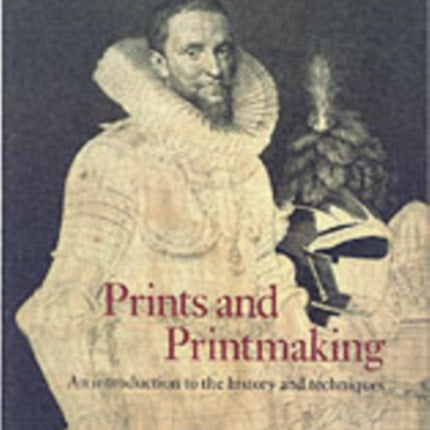 Prints and Printmaking: An introduction to the history and techniques