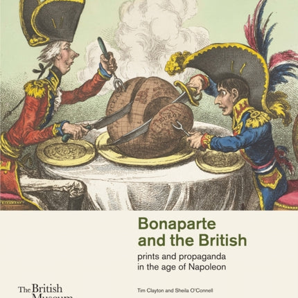 Bonaparte and the British prints and propaganda in the age of Napoleon