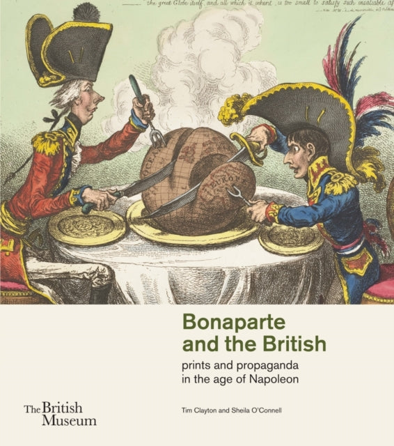 Bonaparte and the British prints and propaganda in the age of Napoleon