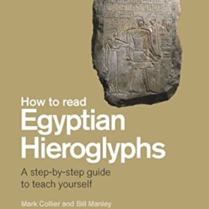 How To Read Egyptian Hieroglyphs: A step-by-step guide to teach yourself