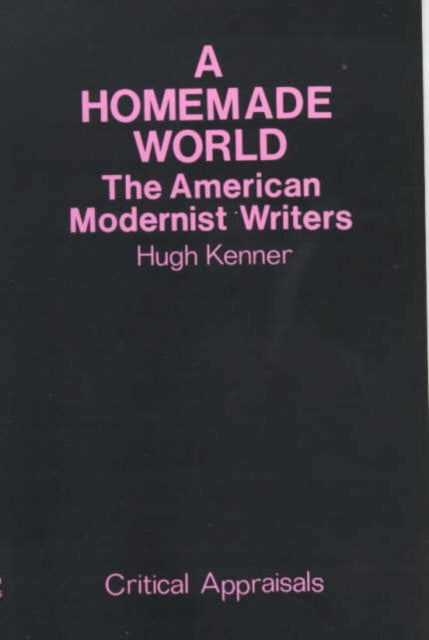 A Homemade World: American Modernist Writers