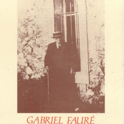 Gabriel Faure: His Life Through His Letters