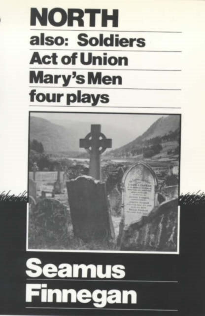 North: Four Plays - "North", "Soldiers", "Act of Union", "Mary's Men"