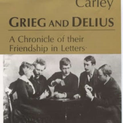 Grieg and Delius: A Chronicle of Their Friendship in Letters