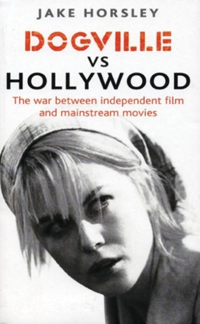 Dogville Vs Hollywood: The War Between Independent Film and Mainstream Movies