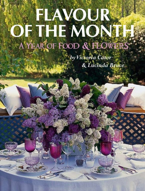 Victoria and Lucinda's Flavour of the Month: A Year of Food and Flowers