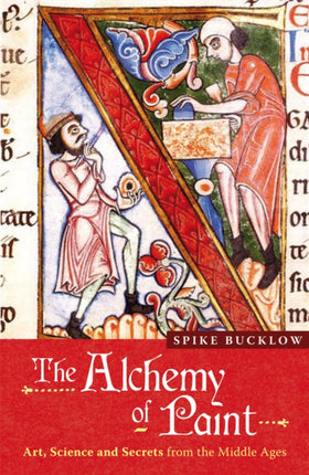 The Alchemy of Paint: Art, Science and Secrets from the Middle Ages