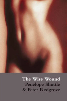 The Wise Wound: Menstruation and Everywoman