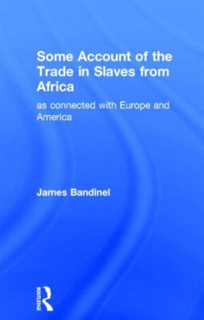 Some Account of the Trade in Slaves from Africa as Connected with Europe