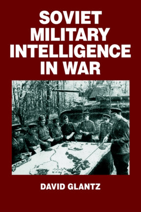 Soviet Military Intelligence in War Soviet Russian Military Theory and Practice
