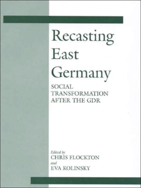 Recasting East Germany Social Transformation