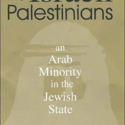 The Israeli Palestinians: An Arab Minority in the Jewish State