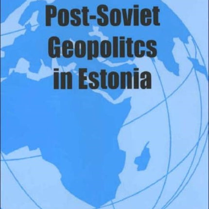 Constructing Post-Soviet Geopolitics in Estonia