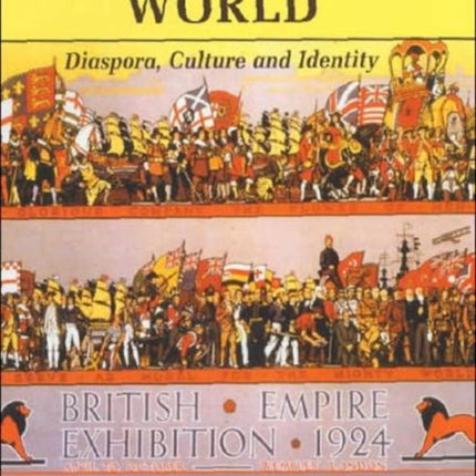 The British World: Diaspora, Culture and Identity