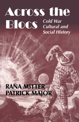 Across the Blocs Exploring Comparative Cold War Cultural and Social History Cold War History