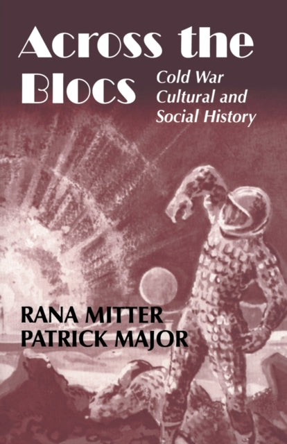 Across the Blocs Exploring Comparative Cold War Cultural and Social History Cold War History
