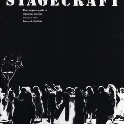 Stagecraft: The Complete Guide to Theatrical Practice