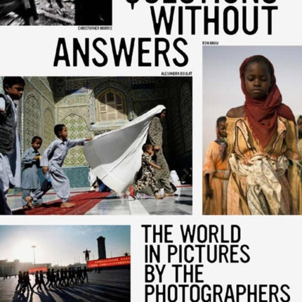 Questions Without Answers: The World in Pictures by the Photographers of VII