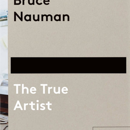 Bruce Nauman: The True Artist