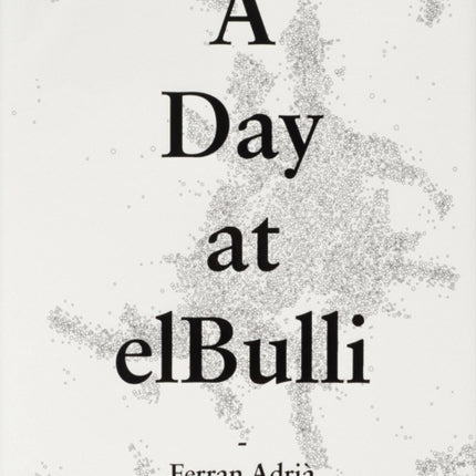 A Day at elBulli: An insight into the ideas, methods and creativity of Ferran Adrià