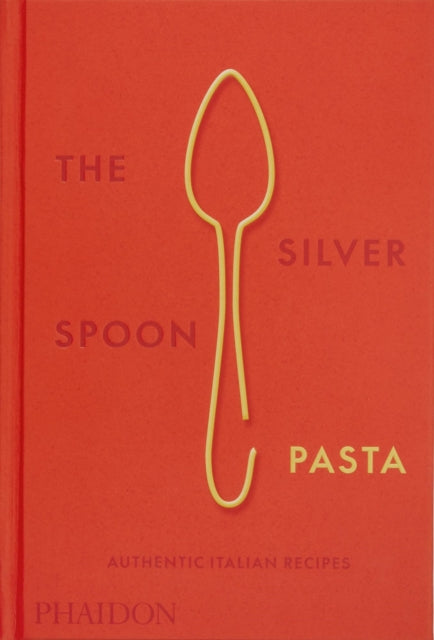 The Silver Spoon Pasta: Authentic Italian Recipes