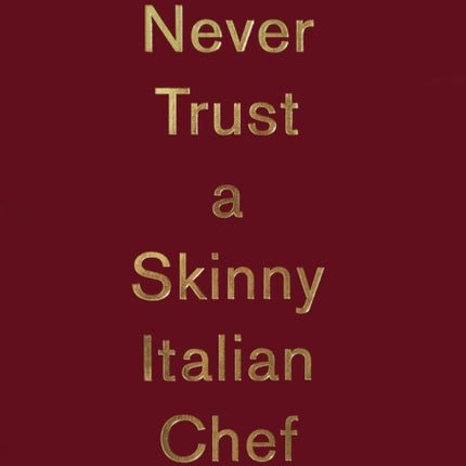 Never Trust A Skinny Italian Chef