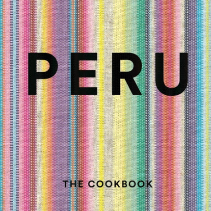 Peru: The Cookbook