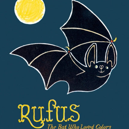 Rufus: The Bat Who Loved Colors