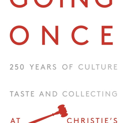 Going Once: 250 Years of Culture, Taste and Collecting at Christie's