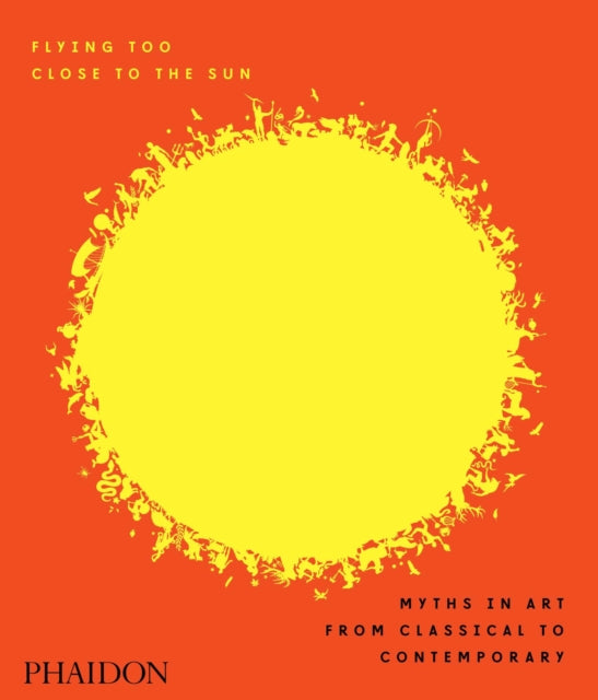 Flying Too Close to the Sun: Myths in Art from Classical to Contemporary