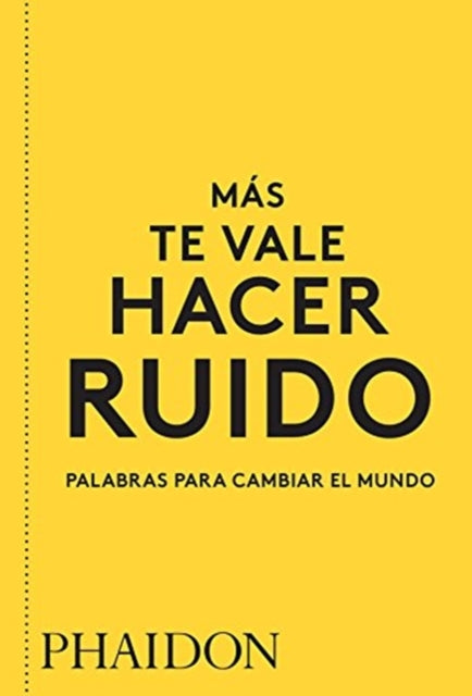 Más Te Vale Hacer Ruido. Palabras Para Cambiar El Mundo You Had Better Make Some Noise Spanish Edition