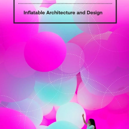 Bubbletecture: Inflatable Architecture and Design