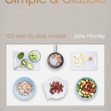 Simple & Classic: 123 Step-by-Step Recipes