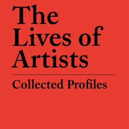 The Lives of Artists: Collected Profiles