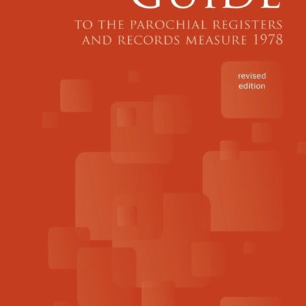 Guide to the Parochial Registers and Records Measure 1978 Revised Edition
