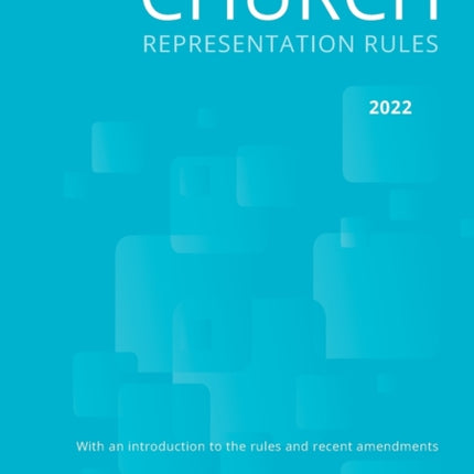 Church Representation Rules 2022: With explanatory notes on the new provisions