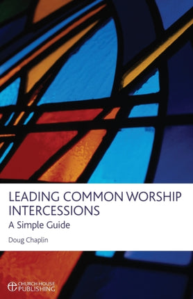 Leading Common Worship Intercessions A Simple Guide