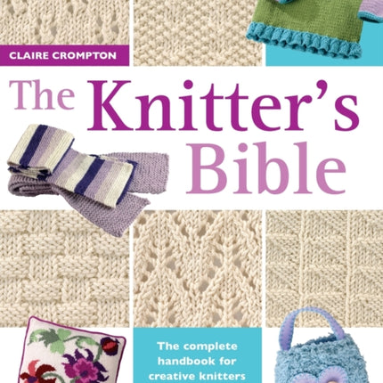 The Knitter's Bible: The Complete Handbook for Creative Knitters