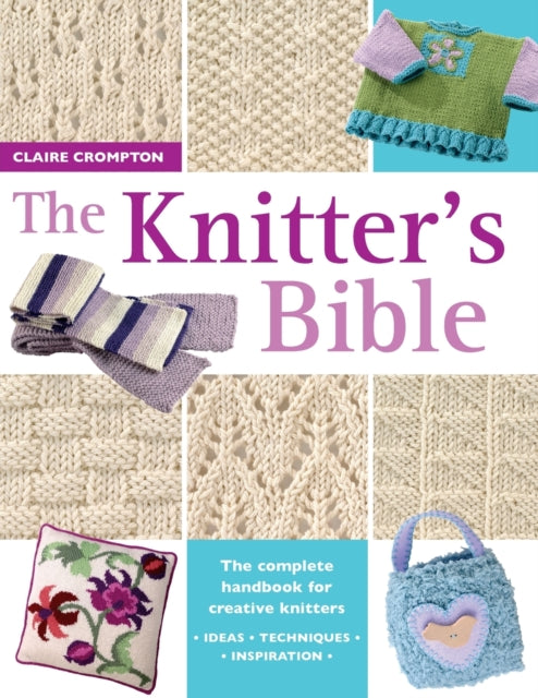 The Knitter's Bible: The Complete Handbook for Creative Knitters