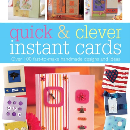 Quick and Clever Instant Cards: Over 65 Time-Saving Designs