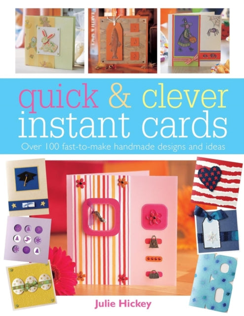 Quick and Clever Instant Cards: Over 65 Time-Saving Designs