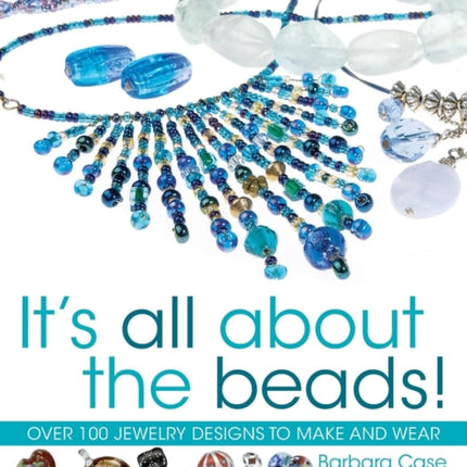 All About Beads: Over 100 Jewellery Designs to Make and Wear